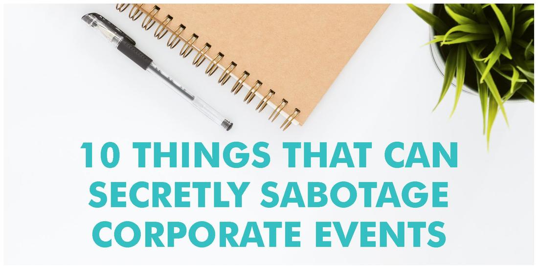 10 Things That Can Secretly Sabotage Corporate Events